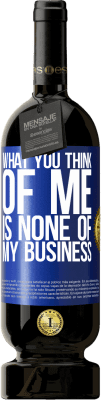 49,95 € Free Shipping | Red Wine Premium Edition MBS® Reserve What you think of me is none of my business Blue Label. Customizable label Reserve 12 Months Harvest 2015 Tempranillo
