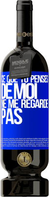 49,95 € Envoi gratuit | Vin rouge Édition Premium MBS® Réserve Ce que tu penses de moi ne me regarde pas Étiquette Bleue. Étiquette personnalisable Réserve 12 Mois Récolte 2016 Tempranillo