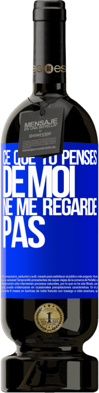 49,95 € Envoi gratuit | Vin rouge Édition Premium MBS® Réserve Ce que tu penses de moi ne me regarde pas Étiquette Bleue. Étiquette personnalisable Réserve 12 Mois Récolte 2015 Tempranillo