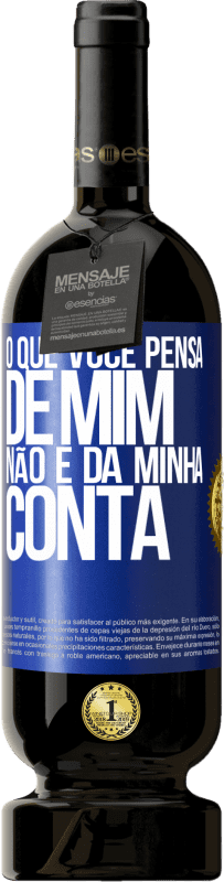 49,95 € Envio grátis | Vinho tinto Edição Premium MBS® Reserva O que você pensa de mim não é da minha conta Etiqueta Azul. Etiqueta personalizável Reserva 12 Meses Colheita 2015 Tempranillo