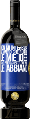 49,95 € Spedizione Gratuita | Vino rosso Edizione Premium MBS® Riserva Non mi interessa davvero che rubino le mie idee, sono preoccupato che non le abbiano Etichetta Blu. Etichetta personalizzabile Riserva 12 Mesi Raccogliere 2015 Tempranillo