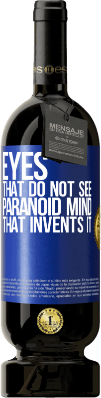 49,95 € Free Shipping | Red Wine Premium Edition MBS® Reserve Eyes that do not see, paranoid mind that invents it Blue Label. Customizable label Reserve 12 Months Harvest 2015 Tempranillo