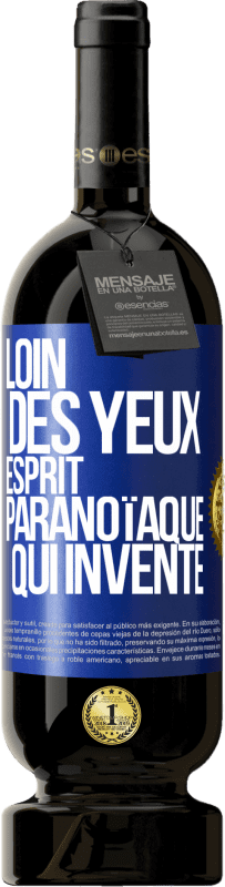 49,95 € Envoi gratuit | Vin rouge Édition Premium MBS® Réserve Loin des yeux, esprit paranoïaque qui invente Étiquette Bleue. Étiquette personnalisable Réserve 12 Mois Récolte 2015 Tempranillo