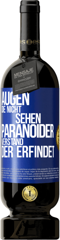 49,95 € Kostenloser Versand | Rotwein Premium Ausgabe MBS® Reserve Augen die nicht sehen, paranoider Verstand, der erfindet Blaue Markierung. Anpassbares Etikett Reserve 12 Monate Ernte 2015 Tempranillo