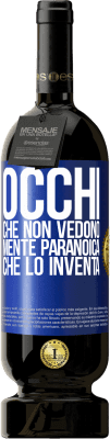 49,95 € Spedizione Gratuita | Vino rosso Edizione Premium MBS® Riserva Occhi che non vedono, mente paranoica che lo inventa Etichetta Blu. Etichetta personalizzabile Riserva 12 Mesi Raccogliere 2016 Tempranillo