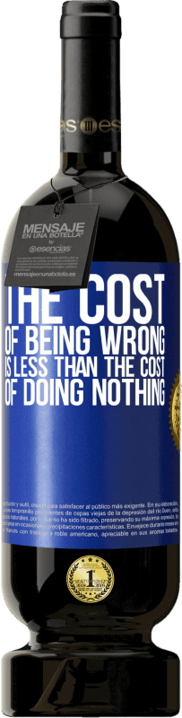 49,95 € Free Shipping | Red Wine Premium Edition MBS® Reserve The cost of being wrong is less than the cost of doing nothing Blue Label. Customizable label Reserve 12 Months Harvest 2016 Tempranillo