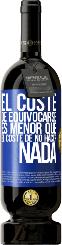 49,95 € Envío gratis | Vino Tinto Edición Premium MBS® Reserva El coste de equivocarse es menor que el coste de no hacer nada Etiqueta Azul. Etiqueta personalizable Reserva 12 Meses Cosecha 2016 Tempranillo