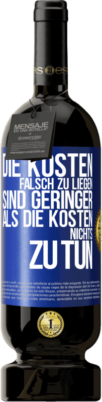 49,95 € Kostenloser Versand | Rotwein Premium Ausgabe MBS® Reserve Die Kosten, falsch zu liegen sind geringer als die Kosten, nichts zu tun Blaue Markierung. Anpassbares Etikett Reserve 12 Monate Ernte 2015 Tempranillo