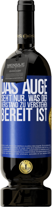 49,95 € Kostenloser Versand | Rotwein Premium Ausgabe MBS® Reserve Das Auge sieht nur, was der Verstand zu verstehen bereit ist Blaue Markierung. Anpassbares Etikett Reserve 12 Monate Ernte 2015 Tempranillo