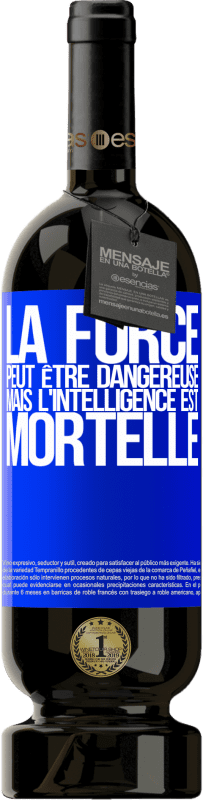 49,95 € Envoi gratuit | Vin rouge Édition Premium MBS® Réserve La force peut être dangereuse, mais l'intelligence est mortelle Étiquette Bleue. Étiquette personnalisable Réserve 12 Mois Récolte 2015 Tempranillo