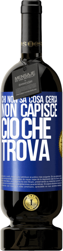 49,95 € Spedizione Gratuita | Vino rosso Edizione Premium MBS® Riserva Chi non sa cosa cerca, non capisce ciò che trova Etichetta Blu. Etichetta personalizzabile Riserva 12 Mesi Raccogliere 2016 Tempranillo