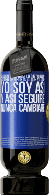 49,95 € Envío gratis | Vino Tinto Edición Premium MBS® Reserva ¿A quién le importa lo que yo haga? ¿A quién le importa lo que yo diga? Yo soy así, y así seguiré, nunca cambiaré Etiqueta Azul. Etiqueta personalizable Reserva 12 Meses Cosecha 2015 Tempranillo