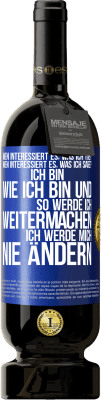 49,95 € Kostenloser Versand | Rotwein Premium Ausgabe MBS® Reserve Wen interessiert es, was ich tue? Wen interessiert es, was ich sage? Ich bin, wie ich bin und so werde ich weitermachen, ich wer Blaue Markierung. Anpassbares Etikett Reserve 12 Monate Ernte 2015 Tempranillo