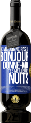 49,95 € Envoi gratuit | Vin rouge Édition Premium MBS® Réserve Ne me donne pas le bonjour donne-moi tes meilleures nuits Étiquette Bleue. Étiquette personnalisable Réserve 12 Mois Récolte 2014 Tempranillo