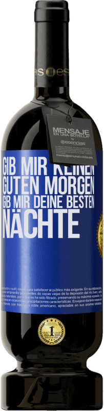 49,95 € Kostenloser Versand | Rotwein Premium Ausgabe MBS® Reserve Gib mir keinen guten Morgen, gib mir deine besten Nächte Blaue Markierung. Anpassbares Etikett Reserve 12 Monate Ernte 2015 Tempranillo