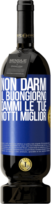 49,95 € Spedizione Gratuita | Vino rosso Edizione Premium MBS® Riserva Non darmi il buongiorno, dammi le tue notti migliori Etichetta Blu. Etichetta personalizzabile Riserva 12 Mesi Raccogliere 2015 Tempranillo