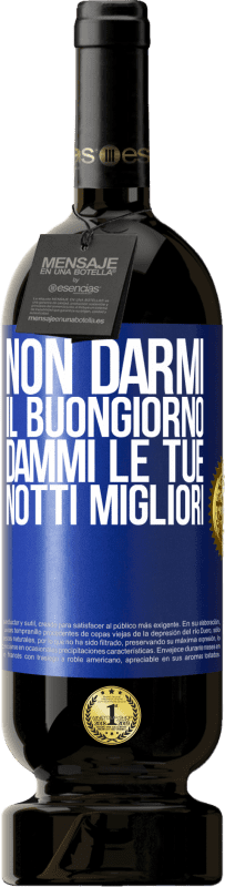 49,95 € Spedizione Gratuita | Vino rosso Edizione Premium MBS® Riserva Non darmi il buongiorno, dammi le tue notti migliori Etichetta Blu. Etichetta personalizzabile Riserva 12 Mesi Raccogliere 2016 Tempranillo