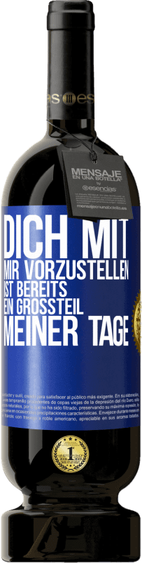 49,95 € Kostenloser Versand | Rotwein Premium Ausgabe MBS® Reserve Dich mit mir vorzustellen ist bereits ein Großteil meiner Tage Blaue Markierung. Anpassbares Etikett Reserve 12 Monate Ernte 2016 Tempranillo