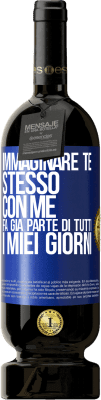 49,95 € Spedizione Gratuita | Vino rosso Edizione Premium MBS® Riserva Immaginare te stesso con me fa già parte di tutti i miei giorni Etichetta Blu. Etichetta personalizzabile Riserva 12 Mesi Raccogliere 2014 Tempranillo