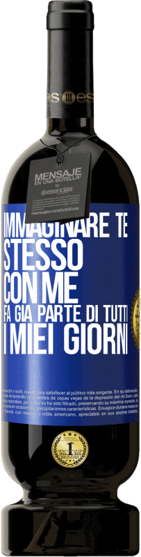 49,95 € Spedizione Gratuita | Vino rosso Edizione Premium MBS® Riserva Immaginare te stesso con me fa già parte di tutti i miei giorni Etichetta Blu. Etichetta personalizzabile Riserva 12 Mesi Raccogliere 2015 Tempranillo