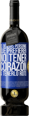 49,95 € Envío gratis | Vino Tinto Edición Premium MBS® Reserva Es de esas personas que prefieren no tener corazón a tenerlo roto Etiqueta Azul. Etiqueta personalizable Reserva 12 Meses Cosecha 2016 Tempranillo