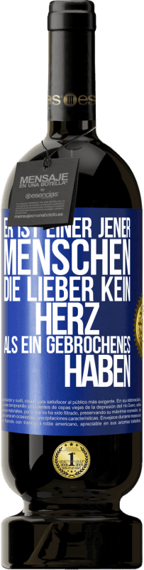 49,95 € Kostenloser Versand | Rotwein Premium Ausgabe MBS® Reserve Er ist einer jener Menschen, die lieber kein Herz als ein Gebrochenes haben Blaue Markierung. Anpassbares Etikett Reserve 12 Monate Ernte 2015 Tempranillo