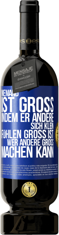 49,95 € Kostenloser Versand | Rotwein Premium Ausgabe MBS® Reserve Niemand ist groß, indem er andere sich klein fühlen Groß ist, wer andere groß machen kann Blaue Markierung. Anpassbares Etikett Reserve 12 Monate Ernte 2015 Tempranillo