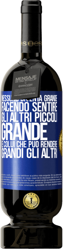 49,95 € Spedizione Gratuita | Vino rosso Edizione Premium MBS® Riserva Nessuno diventa grande facendo sentire gli altri piccoli. Grande è colui che può rendere grandi gli altri Etichetta Blu. Etichetta personalizzabile Riserva 12 Mesi Raccogliere 2015 Tempranillo