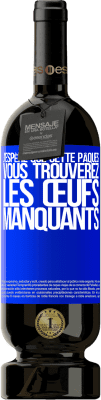 49,95 € Envoi gratuit | Vin rouge Édition Premium MBS® Réserve J'espère que cette Pâques, vous trouverez les œufs manquants Étiquette Bleue. Étiquette personnalisable Réserve 12 Mois Récolte 2015 Tempranillo