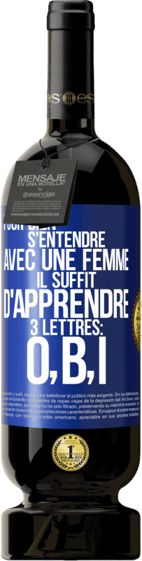 49,95 € Envoi gratuit | Vin rouge Édition Premium MBS® Réserve Pour bien s'entendre avec une femme il suffit d'apprendre 3 lettres: O, B, I Étiquette Bleue. Étiquette personnalisable Réserve 12 Mois Récolte 2015 Tempranillo