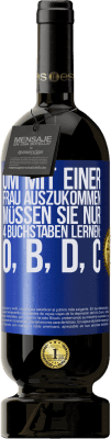 49,95 € Kostenloser Versand | Rotwein Premium Ausgabe MBS® Reserve Um mit einer Frau auszukommen, müssen Sie nur 4 Buchstaben lernen: O, B, D, C Blaue Markierung. Anpassbares Etikett Reserve 12 Monate Ernte 2015 Tempranillo