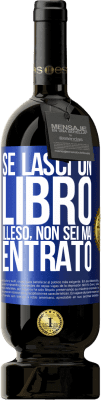 49,95 € Spedizione Gratuita | Vino rosso Edizione Premium MBS® Riserva Se lasci un libro illeso, non sei mai entrato Etichetta Blu. Etichetta personalizzabile Riserva 12 Mesi Raccogliere 2016 Tempranillo