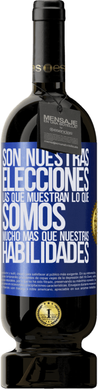 49,95 € Envío gratis | Vino Tinto Edición Premium MBS® Reserva Son nuestras elecciones las que muestran lo que somos, mucho más que nuestras habilidades Etiqueta Azul. Etiqueta personalizable Reserva 12 Meses Cosecha 2016 Tempranillo