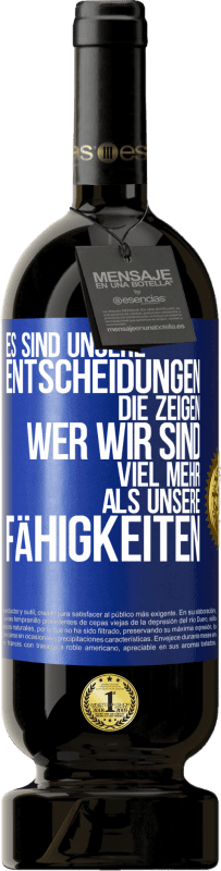 49,95 € Kostenloser Versand | Rotwein Premium Ausgabe MBS® Reserve Es sind unsere Entscheidungen die zeigen, wer wir sind, viel mehr als unsere Fähigkeiten Blaue Markierung. Anpassbares Etikett Reserve 12 Monate Ernte 2016 Tempranillo
