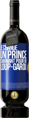 49,95 € Envoi gratuit | Vin rouge Édition Premium MBS® Réserve Je change un prince charmant pour un loup-garou Étiquette Bleue. Étiquette personnalisable Réserve 12 Mois Récolte 2015 Tempranillo