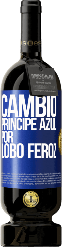 49,95 € Envío gratis | Vino Tinto Edición Premium MBS® Reserva Cambio príncipe azul por lobo feroz Etiqueta Azul. Etiqueta personalizable Reserva 12 Meses Cosecha 2015 Tempranillo