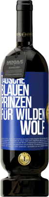 49,95 € Kostenloser Versand | Rotwein Premium Ausgabe MBS® Reserve Tausche blauen Prinzen für wilden Wolf Blaue Markierung. Anpassbares Etikett Reserve 12 Monate Ernte 2015 Tempranillo