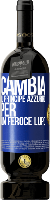 49,95 € Spedizione Gratuita | Vino rosso Edizione Premium MBS® Riserva Cambia il principe azzurro per un feroce lupo Etichetta Blu. Etichetta personalizzabile Riserva 12 Mesi Raccogliere 2015 Tempranillo