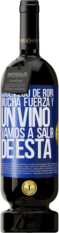 49,95 € Envío gratis | Vino Tinto Edición Premium MBS® Reserva Coge algo de ropa, mucha fuerza y un vino. Vamos a salir de ésta Etiqueta Azul. Etiqueta personalizable Reserva 12 Meses Cosecha 2015 Tempranillo