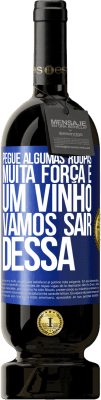 49,95 € Envio grátis | Vinho tinto Edição Premium MBS® Reserva Pegue algumas roupas, muita força e um vinho. Vamos sair dessa Etiqueta Azul. Etiqueta personalizável Reserva 12 Meses Colheita 2015 Tempranillo