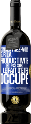 49,95 € Envoi gratuit | Vin rouge Édition Premium MBS® Réserve Concentrez-vous sur la productivité et pas sur le fait d'être occupé Étiquette Bleue. Étiquette personnalisable Réserve 12 Mois Récolte 2014 Tempranillo