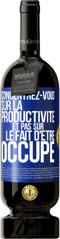 49,95 € Envoi gratuit | Vin rouge Édition Premium MBS® Réserve Concentrez-vous sur la productivité et pas sur le fait d'être occupé Étiquette Bleue. Étiquette personnalisable Réserve 12 Mois Récolte 2015 Tempranillo