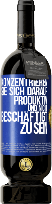 49,95 € Kostenloser Versand | Rotwein Premium Ausgabe MBS® Reserve Konzentrieren Sie sich darauf, produktiv und nicht beschäftigt zu sein Blaue Markierung. Anpassbares Etikett Reserve 12 Monate Ernte 2015 Tempranillo