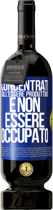 49,95 € Spedizione Gratuita | Vino rosso Edizione Premium MBS® Riserva Concentrati sull'essere produttivo e non essere occupato Etichetta Blu. Etichetta personalizzabile Riserva 12 Mesi Raccogliere 2015 Tempranillo