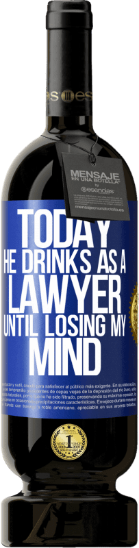 49,95 € Free Shipping | Red Wine Premium Edition MBS® Reserve Today he drinks as a lawyer. Until losing my mind Blue Label. Customizable label Reserve 12 Months Harvest 2016 Tempranillo
