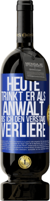 49,95 € Kostenloser Versand | Rotwein Premium Ausgabe MBS® Reserve Heute trinkt er als Anwalt. Bis ich den Verstand verliere Blaue Markierung. Anpassbares Etikett Reserve 12 Monate Ernte 2015 Tempranillo