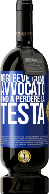 49,95 € Spedizione Gratuita | Vino rosso Edizione Premium MBS® Riserva Oggi beve come avvocato. Fino a perdere la testa Etichetta Blu. Etichetta personalizzabile Riserva 12 Mesi Raccogliere 2016 Tempranillo