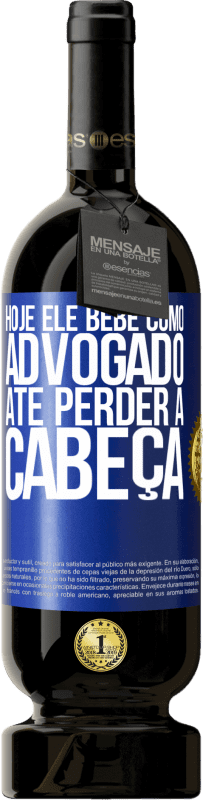 49,95 € Envio grátis | Vinho tinto Edição Premium MBS® Reserva Hoje ele bebe como advogado. Até perder a cabeça Etiqueta Azul. Etiqueta personalizável Reserva 12 Meses Colheita 2016 Tempranillo