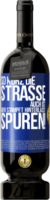 49,95 € Kostenloser Versand | Rotwein Premium Ausgabe MBS® Reserve So kurz die Straße auch ist, wer stampft hinterlässt Spuren! Blaue Markierung. Anpassbares Etikett Reserve 12 Monate Ernte 2015 Tempranillo