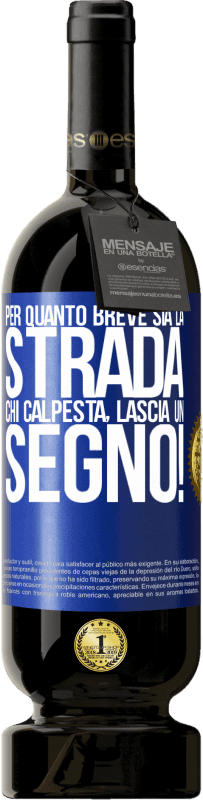 49,95 € Spedizione Gratuita | Vino rosso Edizione Premium MBS® Riserva Per quanto breve sia la strada. Chi calpesta, lascia un segno! Etichetta Blu. Etichetta personalizzabile Riserva 12 Mesi Raccogliere 2015 Tempranillo